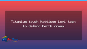 Maddison Levi’s titanium-strong bid to defend Perth crown - maddison levi 8217