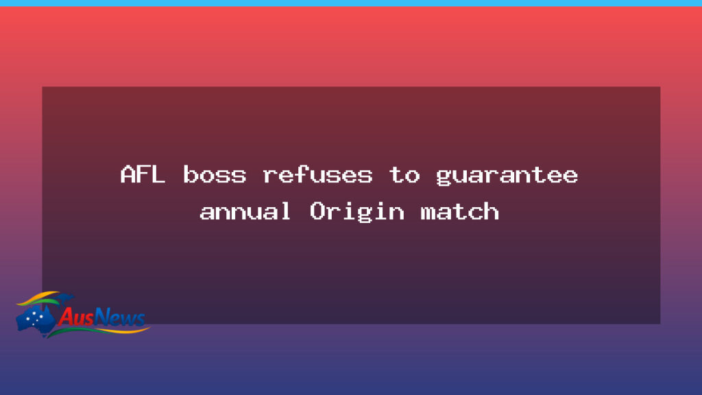 AFL boss refuses to guarantee annual Origin match - afl boss refuses