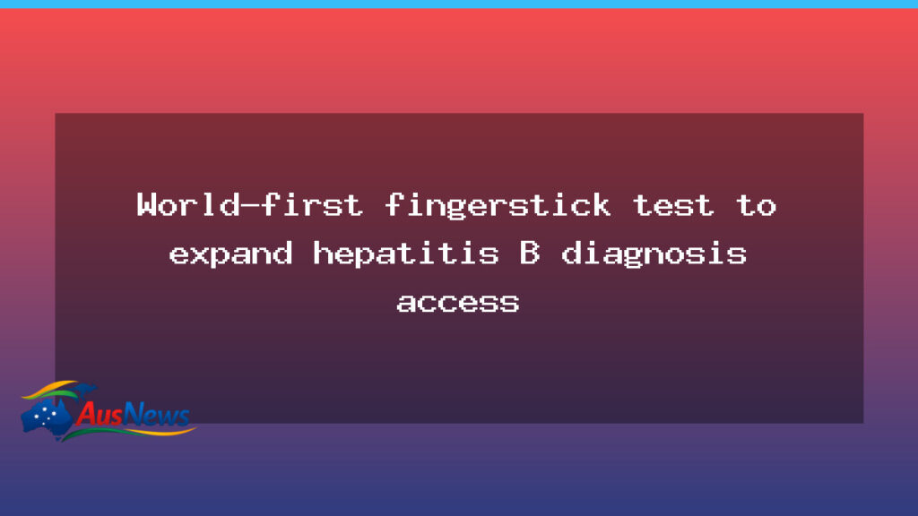 Australian fingerstick test broadens hepatitis B diagnosis - australian fingerstick test