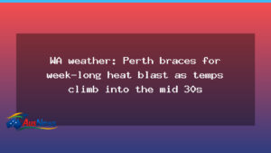 Perth braces for a week of heat as WA temperatures push into mid-30s - western australia
