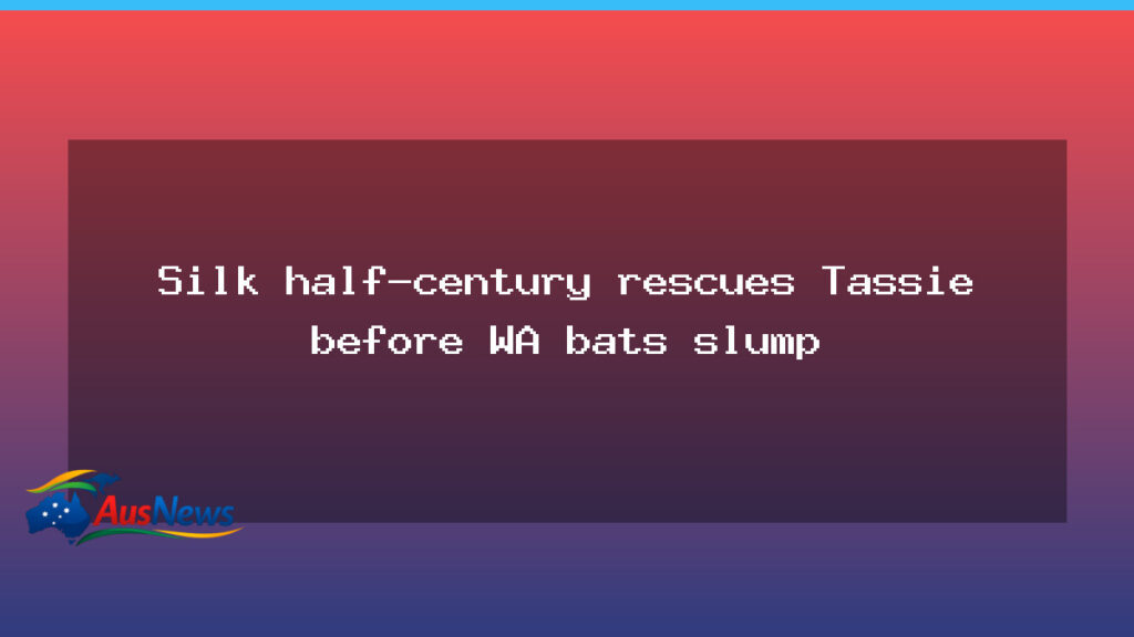 Silk’s half-century steadies Tassie as WA bats falter on day one at the WACA - silk 8217 half-century