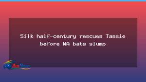 Silk’s half-century steadies Tassie as WA bats falter on day one at the WACA - silk 8217 half-century