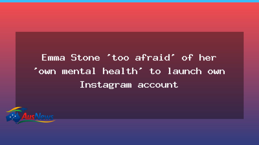 Emma Stone: Too afraid of her mental health to start Instagram - emma stone too