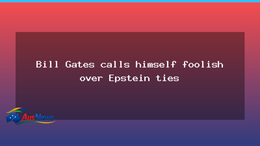 Gates apologises for Epstein ties after unsealed documents renew scrutiny - gates apologises epstein