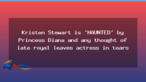 Kristen Stewart haunted by Princess Diana, tears sparked by royal memory - kristen stewart haunted