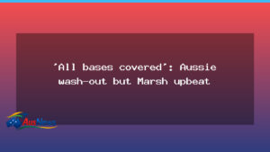 Aussie warm-up washed out as Marsh stays upbeat - aussie warm-up washed