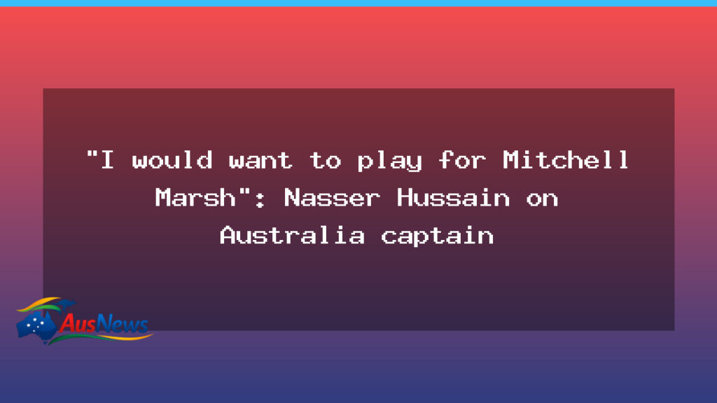 Nasser Hussain backs Mitchell Marsh captaincy as Australia eye the T20 World Cup 2026 - nasser hussain backs