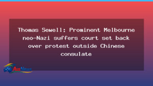 Thomas Sewell: Court setback in Melbourne protest outside Chinese consulate - thomas sewell court
