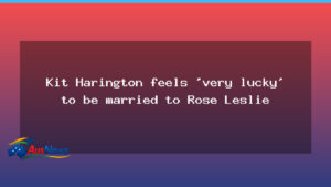 Harington says he feels lucky to be married to Rose Leslie - harington says feels