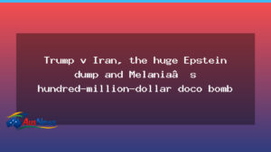 Trump Iran diplomacy, Epstein dumps and Melania’s doco bomb - trump iran diplomacy