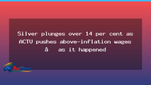 Silver price plunge as ACTU pushes for above-inflation wages in 2026 - silver price plunge