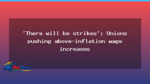 There will be strikes: Unions push for wage rises above inflation - there will strikes