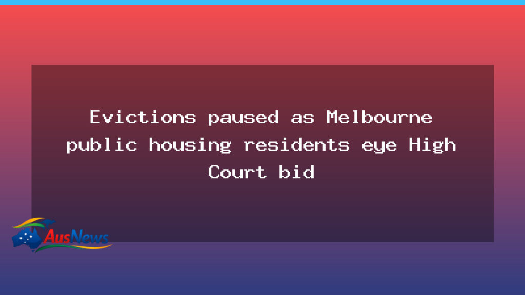 Public housing eviction pause in Melbourne as residents plan High Court bid - public housing eviction