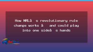 How NRL’s New Rule Change Could Tilt Advantage Across the Field - how nrl 8217