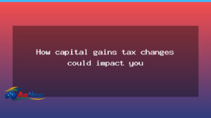 What capital gains tax changes could mean for Australian households - what capital gains