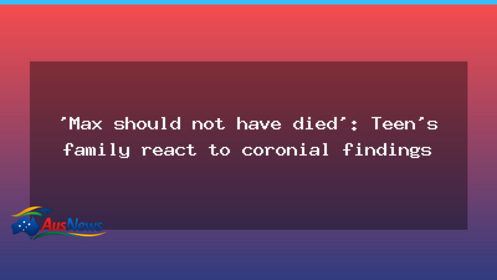 Max McKenzie coronial findings prompt family reaction - max mckenzie coronial