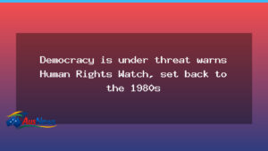 Democracy under threat: HRW flags US rights erosion and Australian failings - democracy under threat