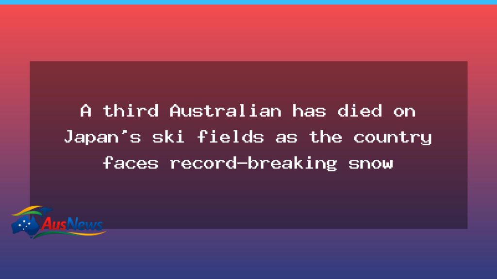 Third Australian dies on Japan’s ski fields amid record snowfall - third australian dies