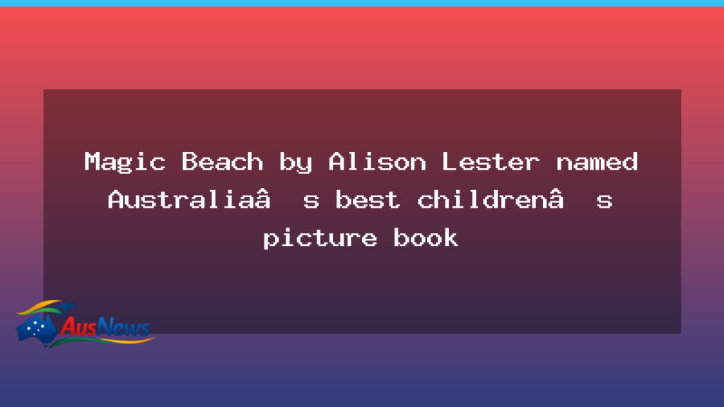 Magic Beach named Australia’s best children’s picture book - magic beach named