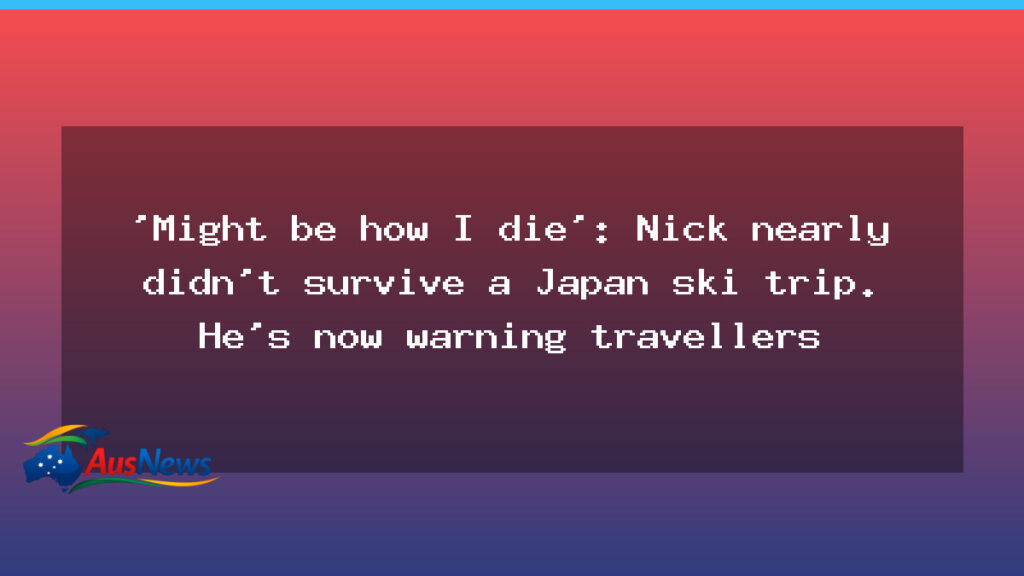 Australian skier warns travellers after near-fatal Japan trip - australian skier warns