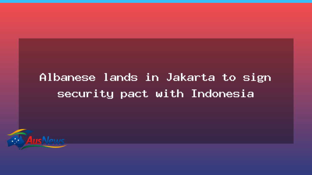 Albanese in Jakarta to seal security pact with Indonesia - albanese jakarta seal