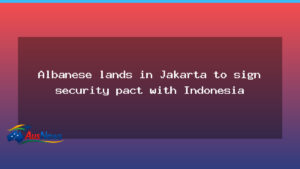 Albanese in Jakarta to seal security pact with Indonesia - albanese jakarta seal