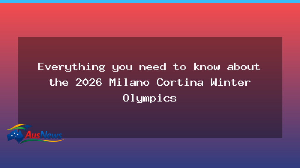 Milano Cortina 2026: Australia’s Winter Olympics guide - milano cortina 2026