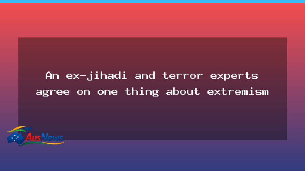 Ex-jihadi and terror experts converge on one finding about extremism - ex-jihadi terror experts