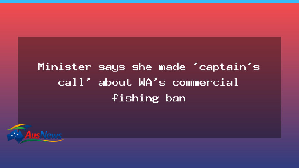 WA minister defends captain’s call on demersal fishing ban - minister defends captain