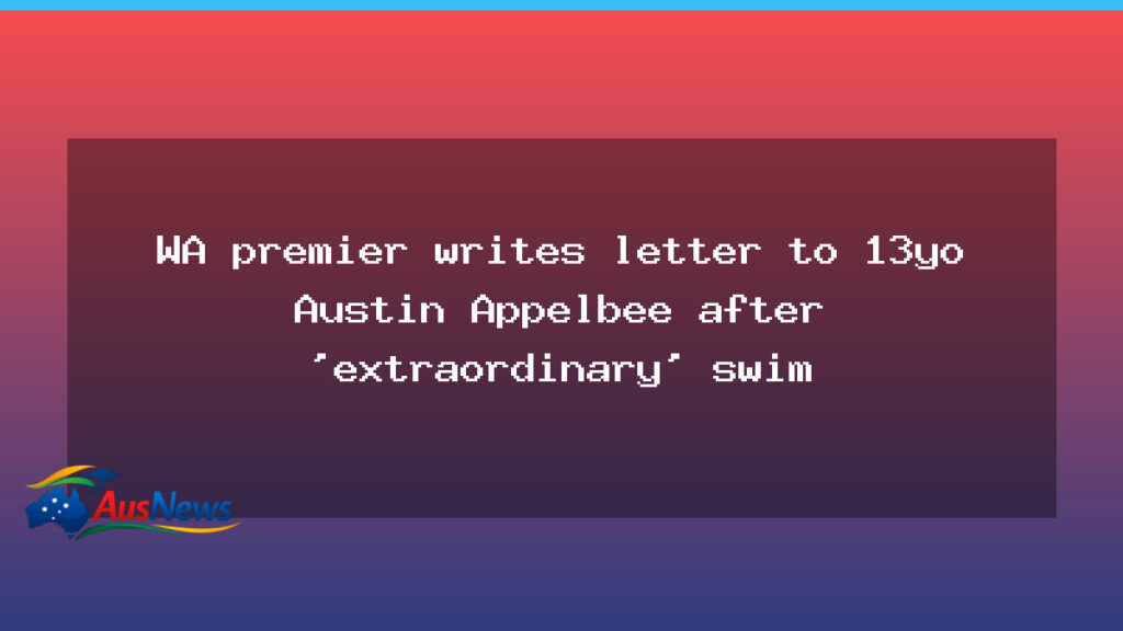 WA Premier writes to Austin Appelbee after extraordinary swim - premier writes austin