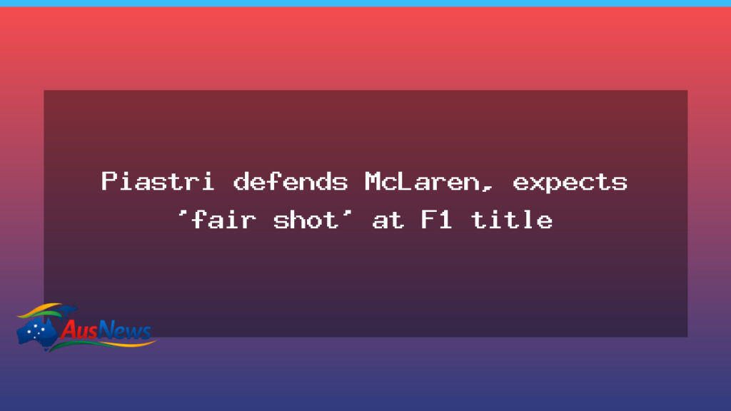 Piastri rallies behind McLaren, eyes fair shot at F1 crown - piastri rallies behind