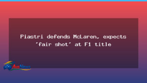 Piastri rallies behind McLaren, eyes fair shot at F1 crown - piastri rallies behind