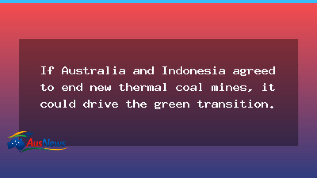 End of new thermal coal mines could accelerate Australia’s green transition - end new thermal