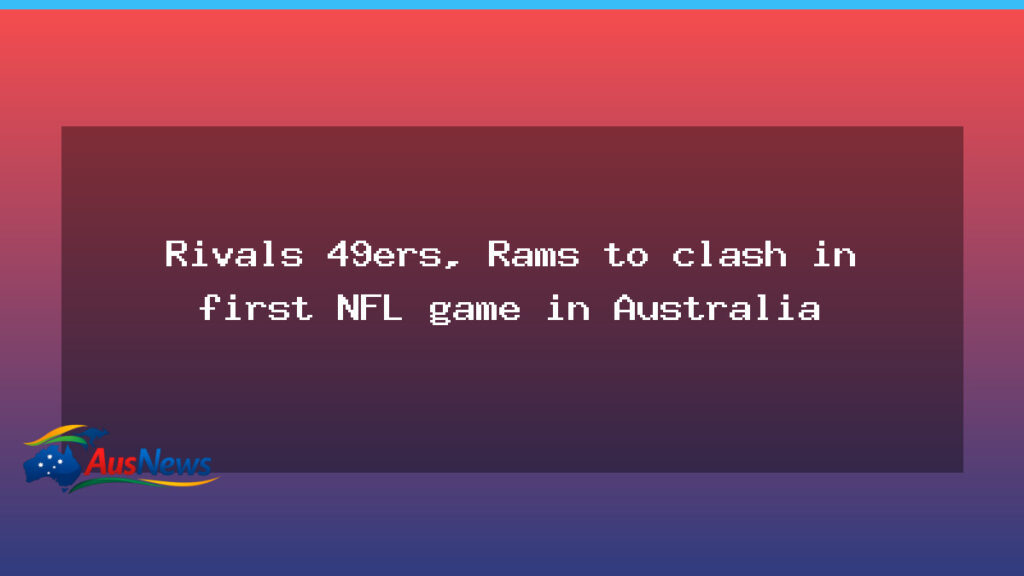 49ers and Rams to meet in Melbourne for inaugural regular-season NFL game in Australia - 49ers rams meet