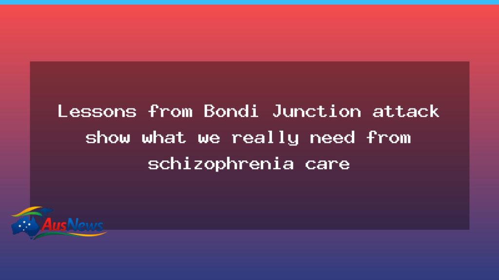 Lessons from Bondi Junction attack shape schizophrenia care in NSW - lessons bondi junction