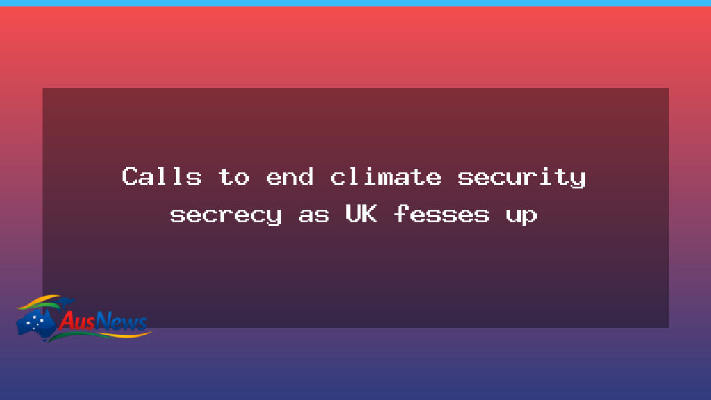 Australia urged to lift climate security transparency after UK assessment - australia urged lift