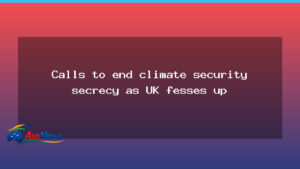 Australia urged to lift climate security transparency after UK assessment - australia urged lift