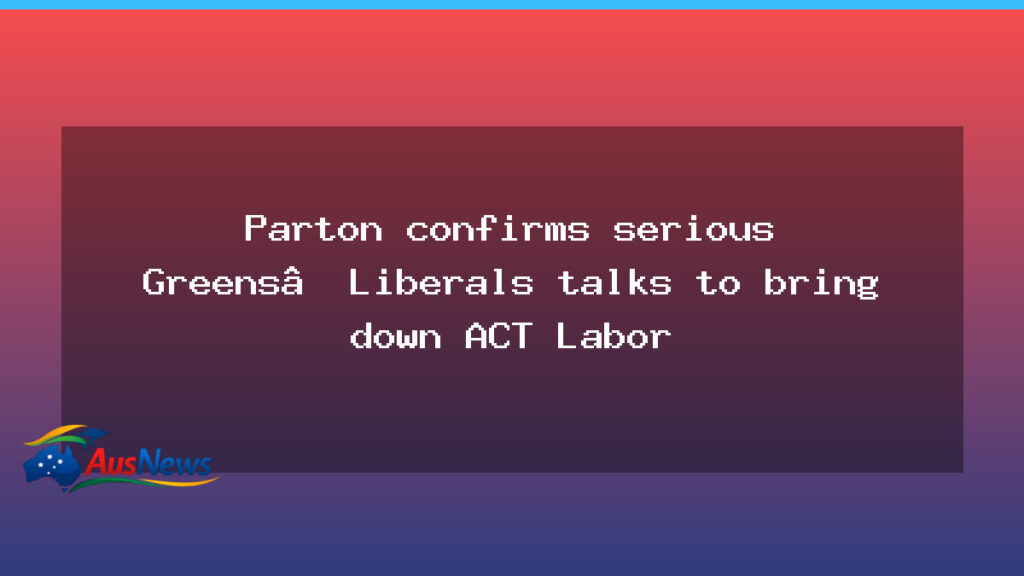 Parton signals Greens-Liberals talks to topple ACT Labor - parton signals greens-liberals