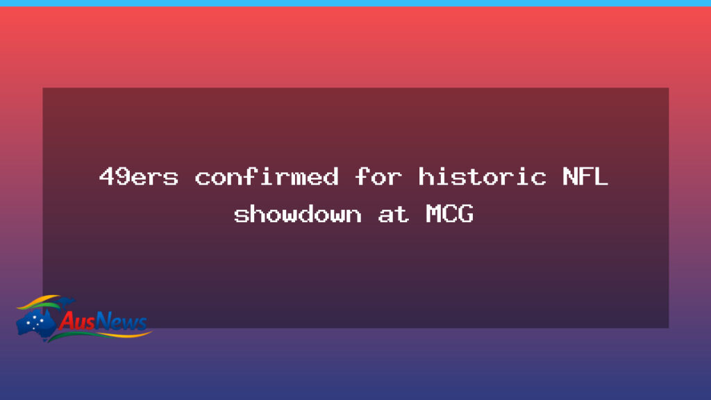 49ers vs Rams set for historic NFL regular-season clash at the MCG - 49ers rams set