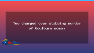 Two charged over Goulburn stabbing murder in New South Wales - two charged over