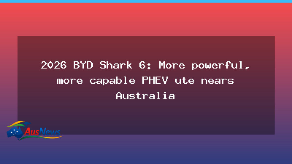 BYD Shark 6 PHEV ute nears Australia with power boost - byd shark phev
