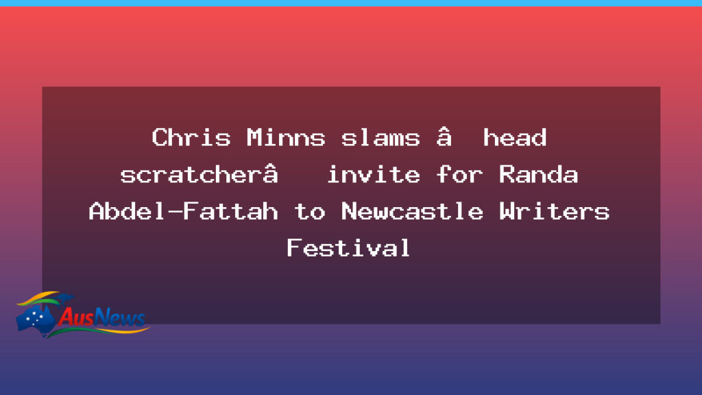 Minns questions Randa Abdel-Fattah invite at Newcastle Writers Festival - minns questions randa