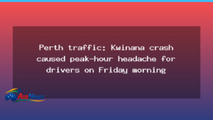 Peak-hour Perth traffic disrupted by Kwinana crash during Friday morning - peak-hour perth traffic