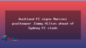Auckland FC lands Marconi keeper Jimmy Hilton before Sydney FC showdown - auckland lands marconi