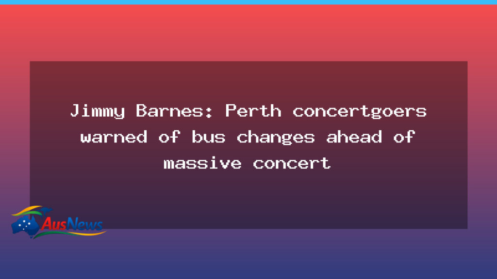 Perth Bus Changes Ahead of Jimmy Barnes Show, Fans Urged to Plan - western australia