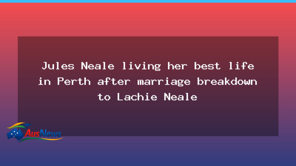 Jules Neale starts a new chapter in Perth after split - jules neale starts