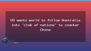 US urges nations to join Australia in a bloc to counter China on critical minerals - urges nations join