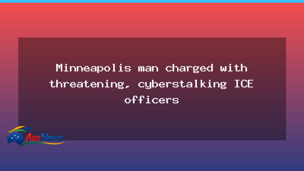 Minneapolis activist charged with cyberstalking ICE officers - minneapolis activist charged