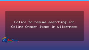 Police resume search for Celine Cremer items in Tasmanian bush - police resume search