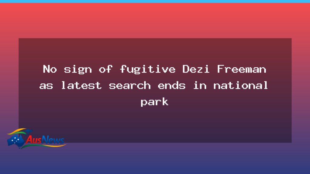 Fugitive Dezi Freeman remains elusive as Mount Buffalo search ends - fugitive dezi freeman
